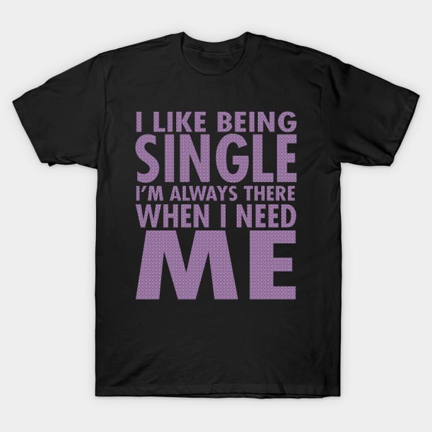 I Like Being Single I'm Always There When I Need Me T-Shirt by VintageArtwork